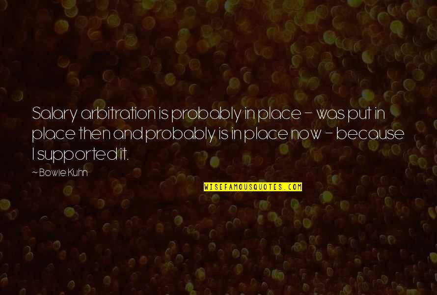 Grubisic I Partneri Quotes By Bowie Kuhn: Salary arbitration is probably in place - was Grubisic I Partneri Quotes By Bowie Kuhn: Salary arbitration is probably in place - was