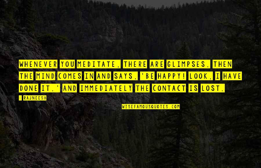 Grubisic I Partneri Quotes By Rajneesh: Whenever you meditate, there are glimpses. Then the Grubisic I Partneri Quotes By Rajneesh: Whenever you meditate, there are glimpses. Then the