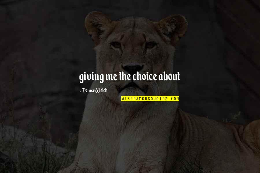 Grubisic Luka Quotes By Denise Welch: giving me the choice about Grubisic Luka Quotes By Denise Welch: giving me the choice about