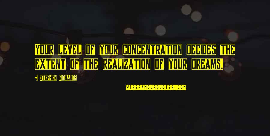 Grubisic Luka Quotes By Stephen Richards: Your level of your concentration decides the extent Grubisic Luka Quotes By Stephen Richards: Your level of your concentration decides the extent