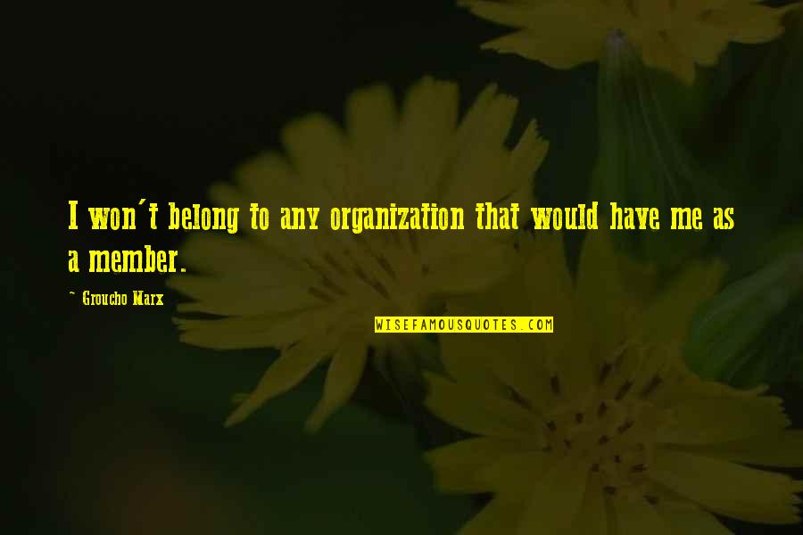 Grubman Quotes By Groucho Marx: I won't belong to any organization that would