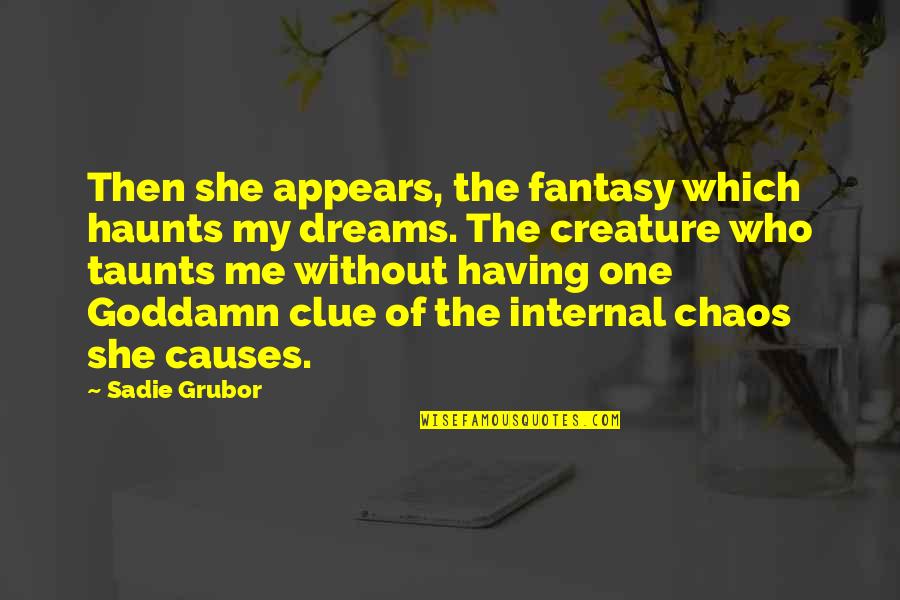 Grubor Quotes By Sadie Grubor: Then she appears, the fantasy which haunts my