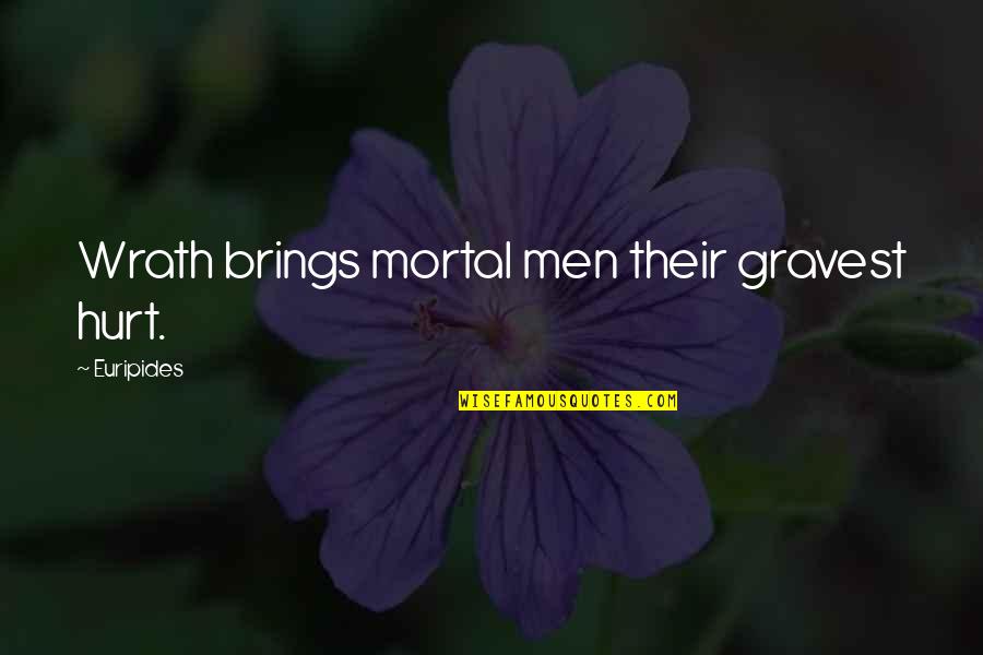 Grubs Restaurant Quotes By Euripides: Wrath brings mortal men their gravest hurt.