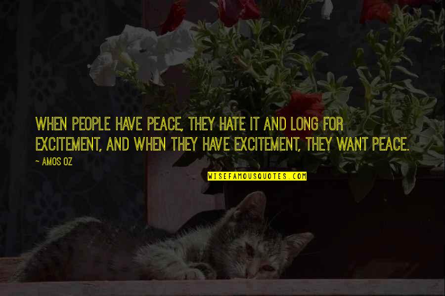 Grubson Gruby Quotes By Amos Oz: When people have peace, they hate it and Grubson Gruby Quotes By Amos Oz: When people have peace, they hate it and