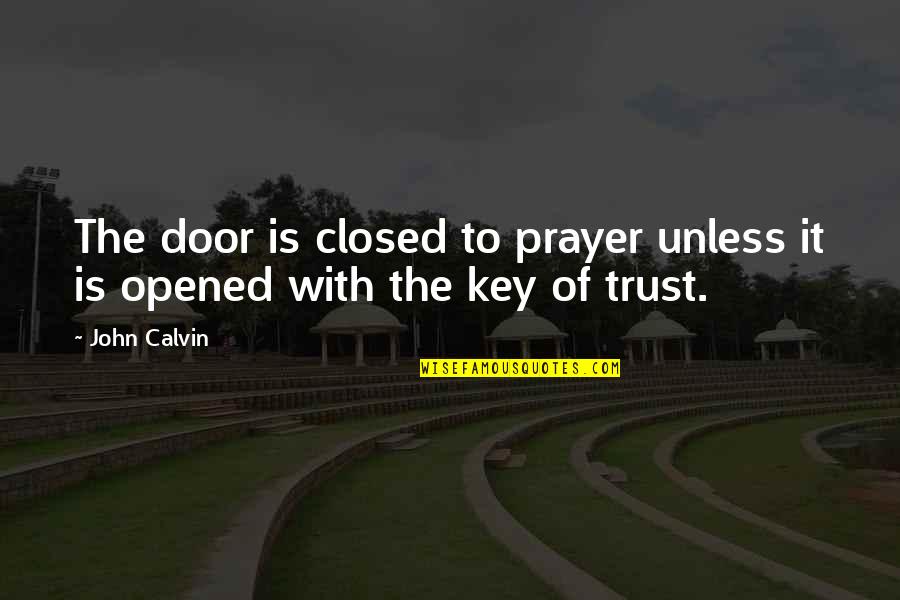 Grubunds Quotes By John Calvin: The door is closed to prayer unless it