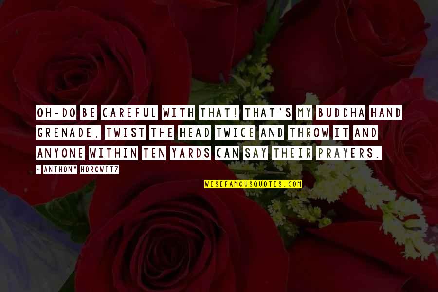 Grubus Quotes By Anthony Horowitz: Oh-do be careful with that! That's my Buddha Grubus Quotes By Anthony Horowitz: Oh-do be careful with that! That's my Buddha