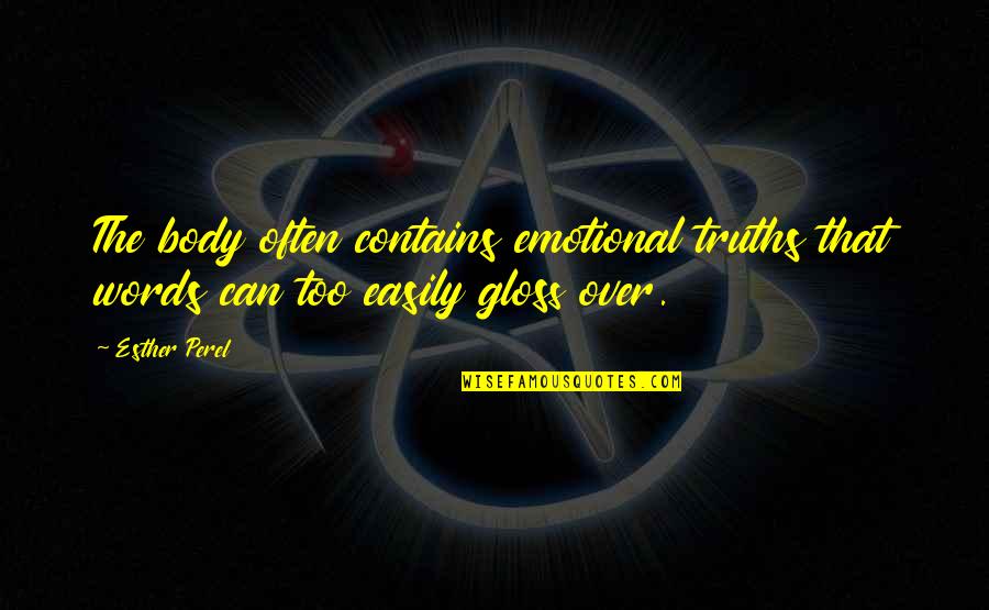 Grubys New York Quotes By Esther Perel: The body often contains emotional truths that words
