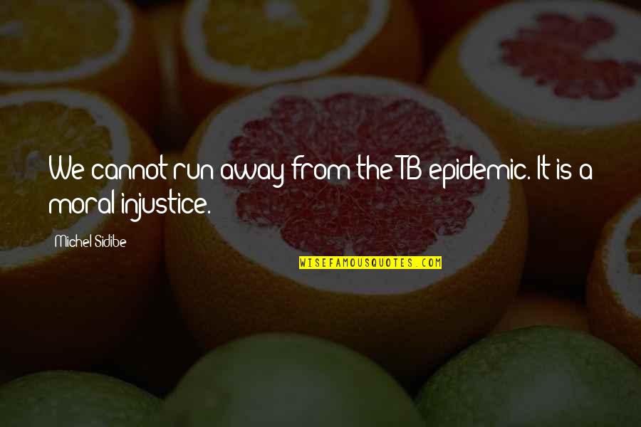 Grubys New York Quotes By Michel Sidibe: We cannot run away from the TB epidemic.
