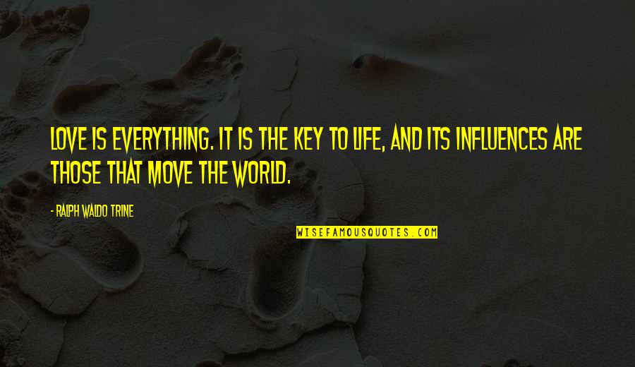 Grubys New York Quotes By Ralph Waldo Trine: Love is everything. It is the key to Grubys New York Quotes By Ralph Waldo Trine: Love is everything. It is the key to