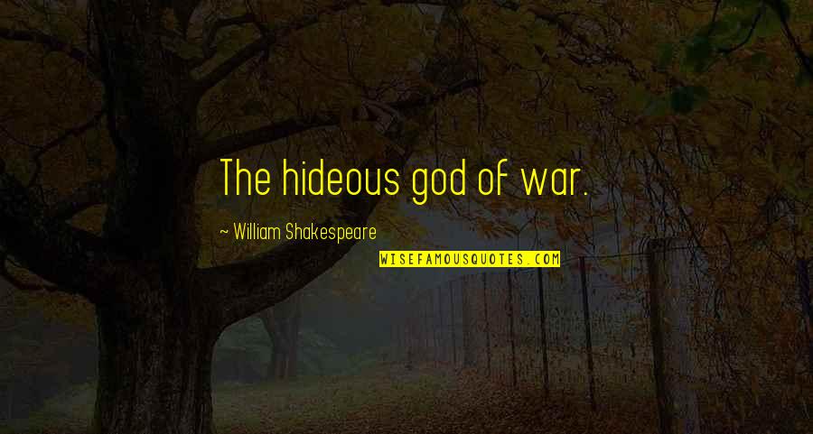Gruda Robert Quotes By William Shakespeare: The hideous god of war. Gruda Robert Quotes By William Shakespeare: The hideous god of war.