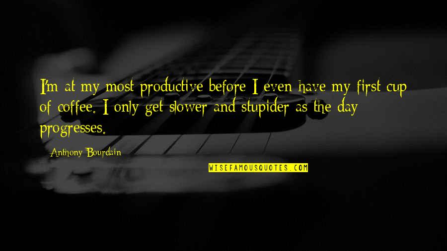 Gruda Veterinary Quotes By Anthony Bourdain: I'm at my most productive before I even