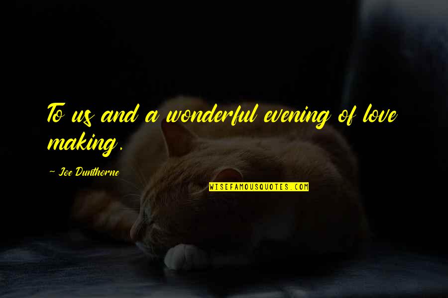 Grudem Wayne Quotes By Joe Dunthorne: To us and a wonderful evening of love Grudem Wayne Quotes By Joe Dunthorne: To us and a wonderful evening of love