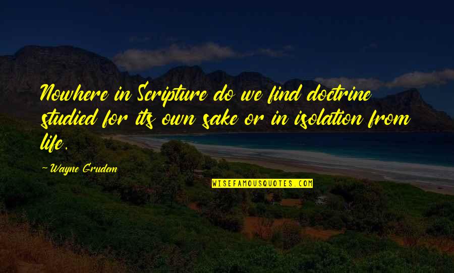 Grudem Wayne Quotes By Wayne Grudem: Nowhere in Scripture do we find doctrine studied Grudem Wayne Quotes By Wayne Grudem: Nowhere in Scripture do we find doctrine studied