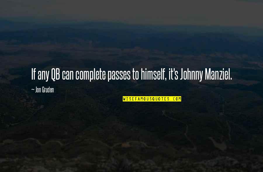 Gruden Quotes By Jon Gruden: If any QB can complete passes to himself,