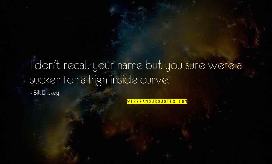 Grudge Holders Quotes By Bill Dickey: I don't recall your name but you sure