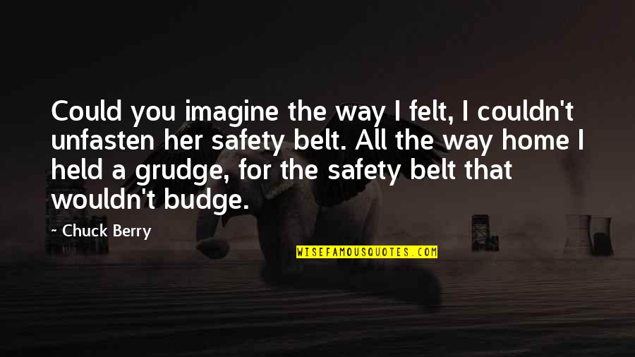 Grudge Quotes By Chuck Berry: Could you imagine the way I felt, I Grudge Quotes By Chuck Berry: Could you imagine the way I felt, I