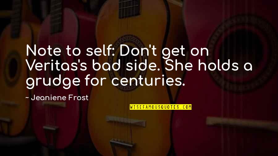 Grudge Quotes By Jeaniene Frost: Note to self: Don't get on Veritas's bad