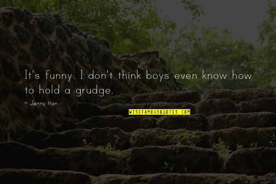 Grudge Quotes By Jenny Han: It's funny. I don't think boys even know