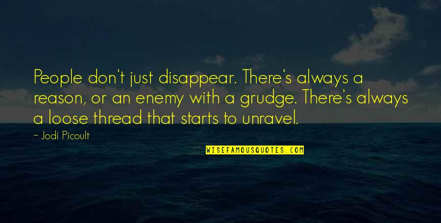 Grudge Quotes By Jodi Picoult: People don't just disappear. There's always a reason, Grudge Quotes By Jodi Picoult: People don't just disappear. There's always a reason,