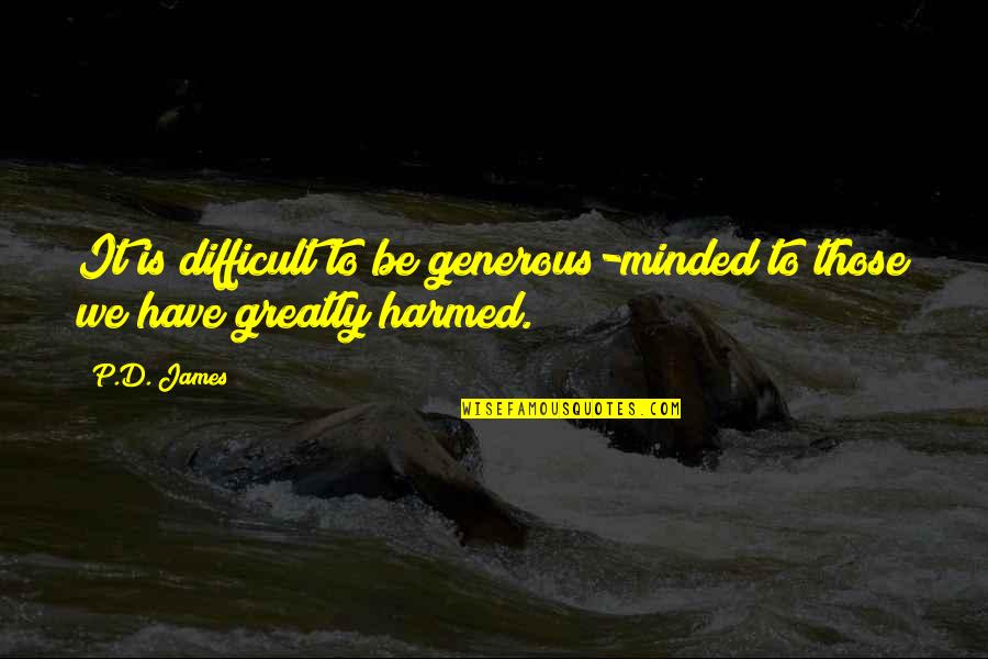 Grudge Quotes By P.D. James: It is difficult to be generous-minded to those