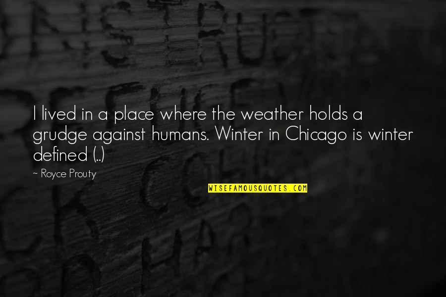 Grudge Quotes By Royce Prouty: I lived in a place where the weather Grudge Quotes By Royce Prouty: I lived in a place where the weather