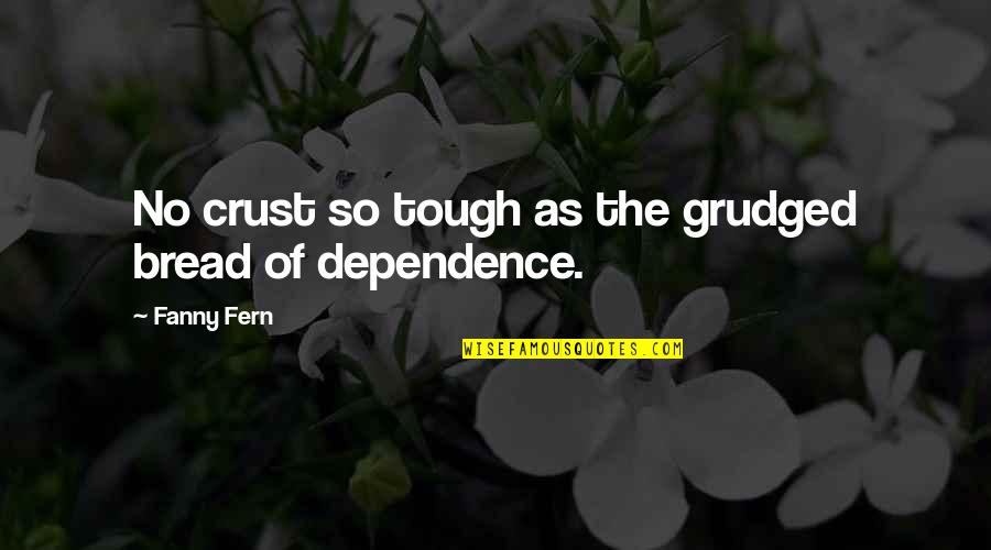 Grudged Quotes By Fanny Fern: No crust so tough as the grudged bread