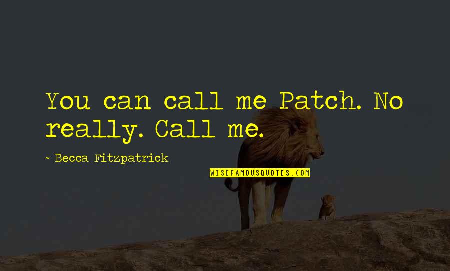 Grudges Funny Quotes By Becca Fitzpatrick: You can call me Patch. No really. Call Grudges Funny Quotes By Becca Fitzpatrick: You can call me Patch. No really. Call