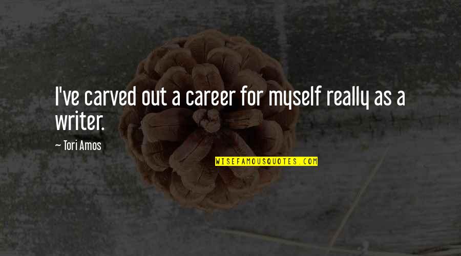 Grudges Funny Quotes By Tori Amos: I've carved out a career for myself really