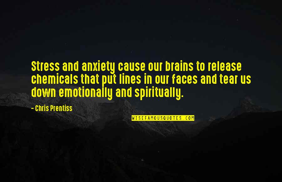 Grudging In A Sentence Quotes By Chris Prentiss: Stress and anxiety cause our brains to release