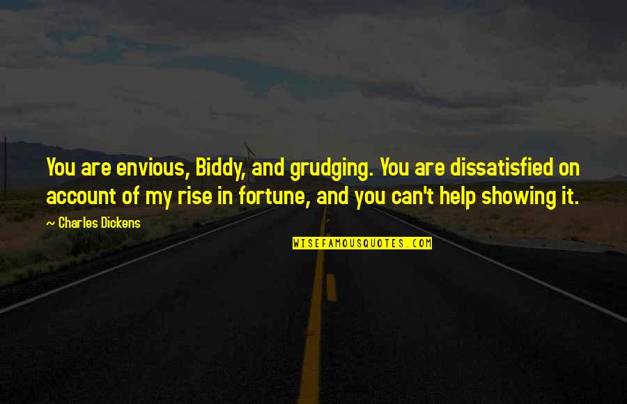 Grudging Quotes By Charles Dickens: You are envious, Biddy, and grudging. You are