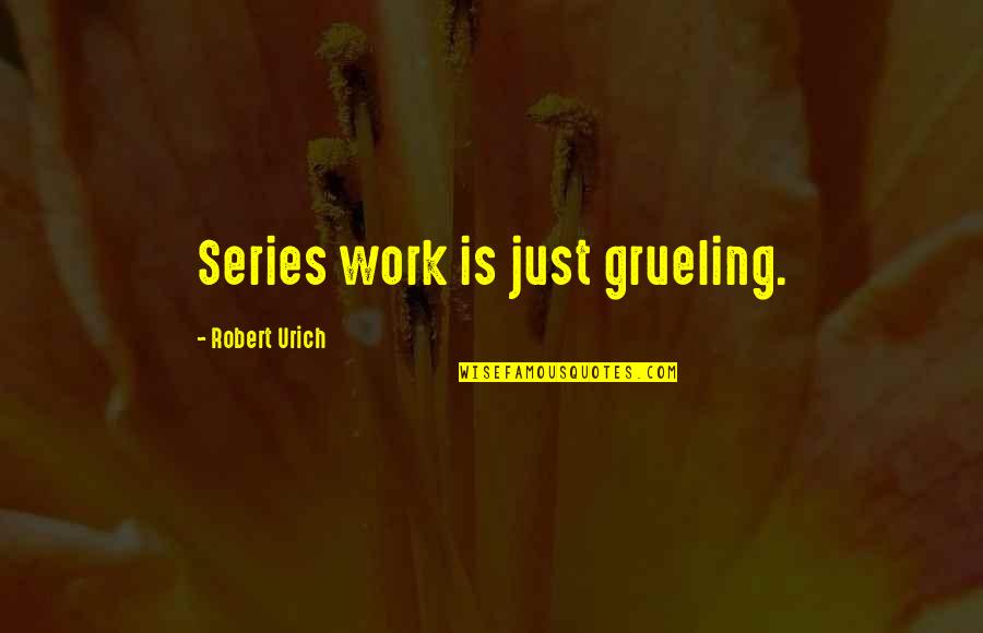 Grueling Quotes By Robert Urich: Series work is just grueling.
