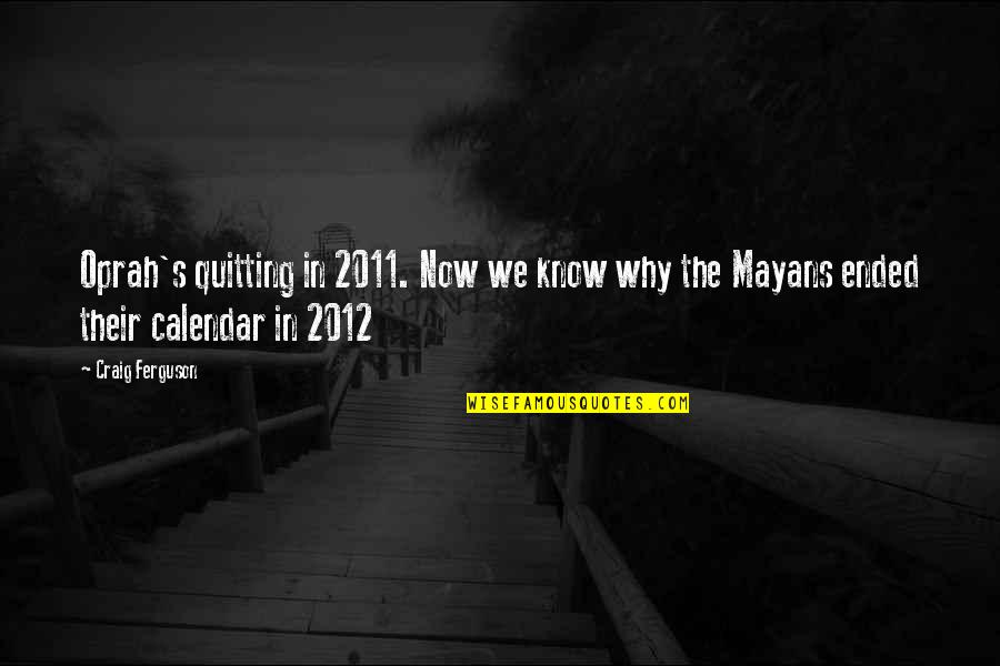 Grueling Test Quotes By Craig Ferguson: Oprah's quitting in 2011. Now we know why