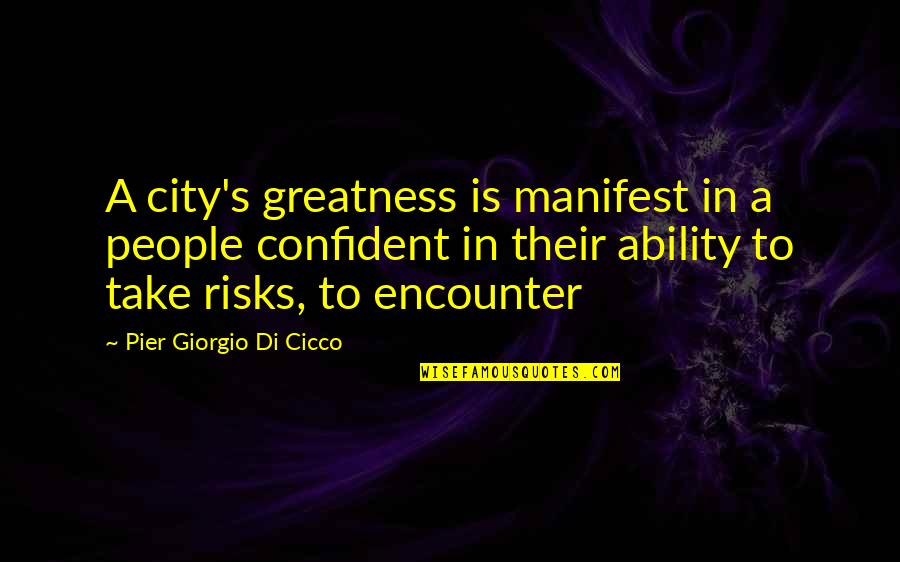 Gruelling Quotes By Pier Giorgio Di Cicco: A city's greatness is manifest in a people