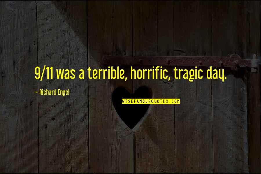 Gruen Transfer Quotes By Richard Engel: 9/11 was a terrible, horrific, tragic day.