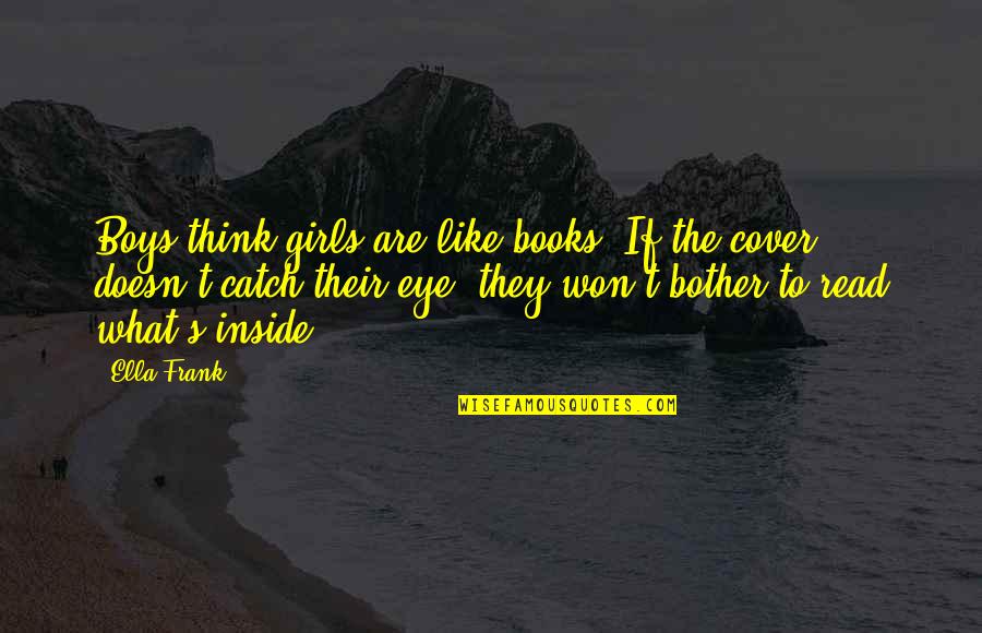 Gruender Supreme Quotes By Ella Frank: Boys think girls are like books. If the