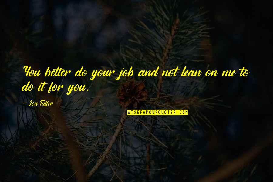 Gruender Supreme Quotes By Jon Taffer: You better do your job and not lean