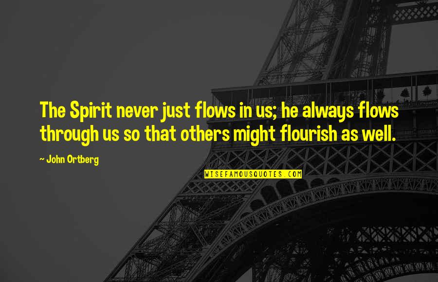 Gruendler Shredder Quotes By John Ortberg: The Spirit never just flows in us; he Gruendler Shredder Quotes By John Ortberg: The Spirit never just flows in us; he