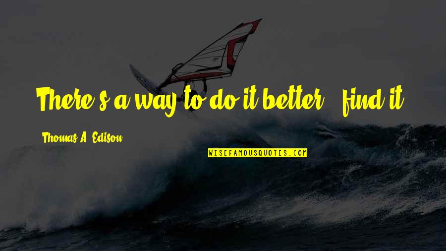 Gruenewald Paintings Quotes By Thomas A. Edison: There's a way to do it better - Gruenewald Paintings Quotes By Thomas A. Edison: There's a way to do it better -