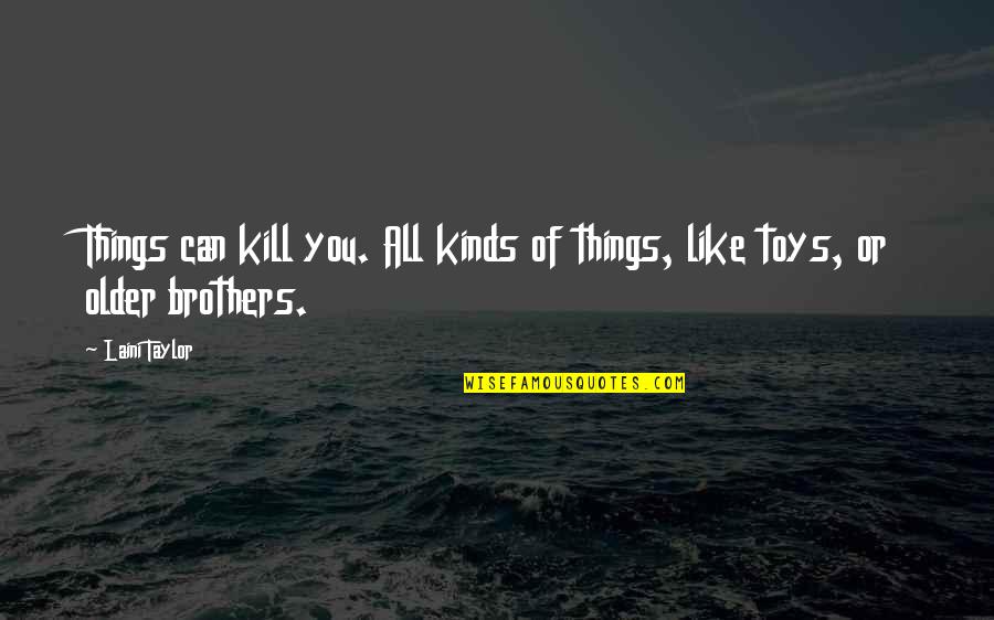 Gruenewald Pronunciation Quotes By Laini Taylor: Things can kill you. All kinds of things,