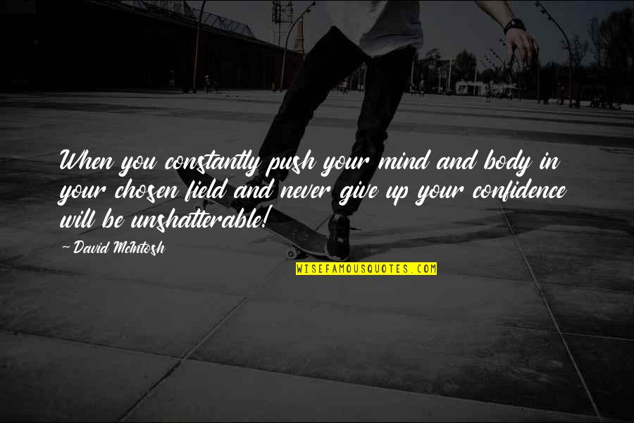 Gruenfeld Chess Quotes By David McIntosh: When you constantly push your mind and body