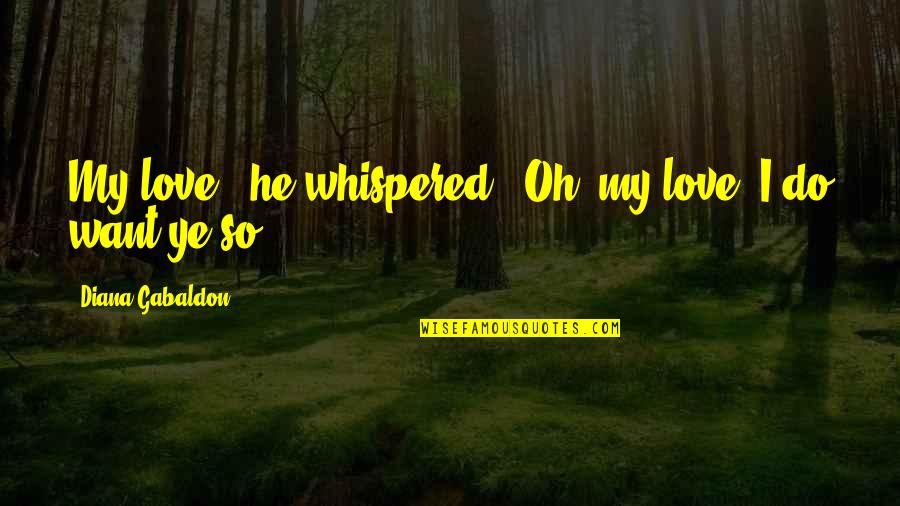 Gruenfelder Quotes By Diana Gabaldon: My love," he whispered. "Oh, my love. I