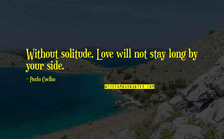 Gruensee Quotes By Paulo Coelho: Without solitude, Love will not stay long by