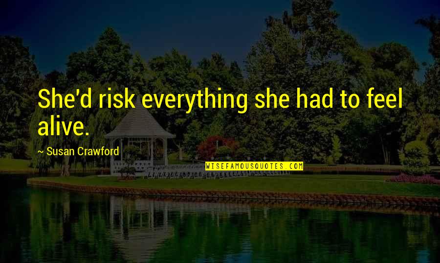 Gruensee Quotes By Susan Crawford: She'd risk everything she had to feel alive.