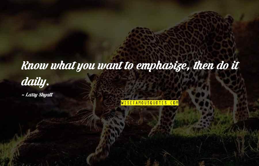 Gruenwald Comandatore Quotes By Larry Shyatt: Know what you want to emphasize, then do Gruenwald Comandatore Quotes By Larry Shyatt: Know what you want to emphasize, then do