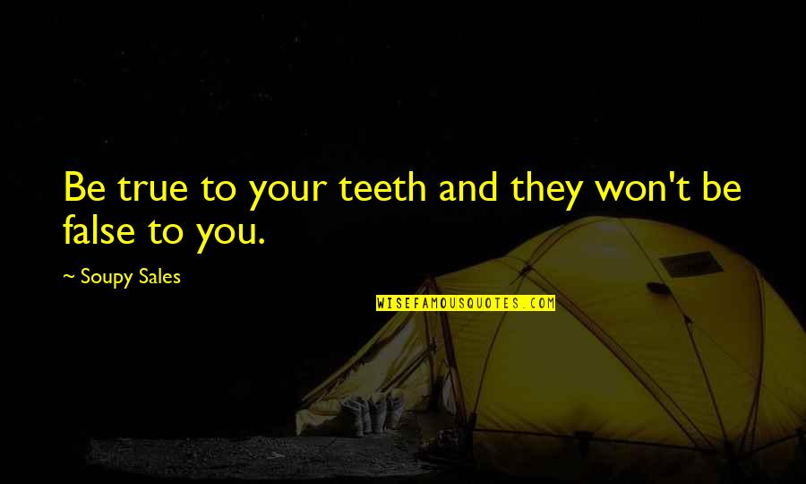 Gruero Quotes By Soupy Sales: Be true to your teeth and they won't Gruero Quotes By Soupy Sales: Be true to your teeth and they won't
