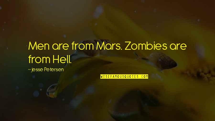 Gruesome Love Quotes By Jesse Petersen: Men are from Mars. Zombies are from Hell.