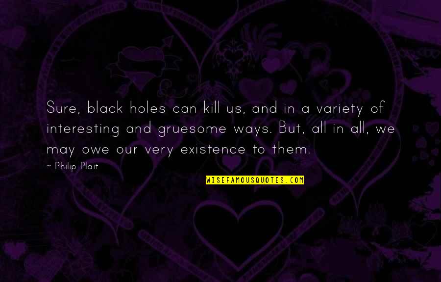 Gruesome Quotes By Philip Plait: Sure, black holes can kill us, and in