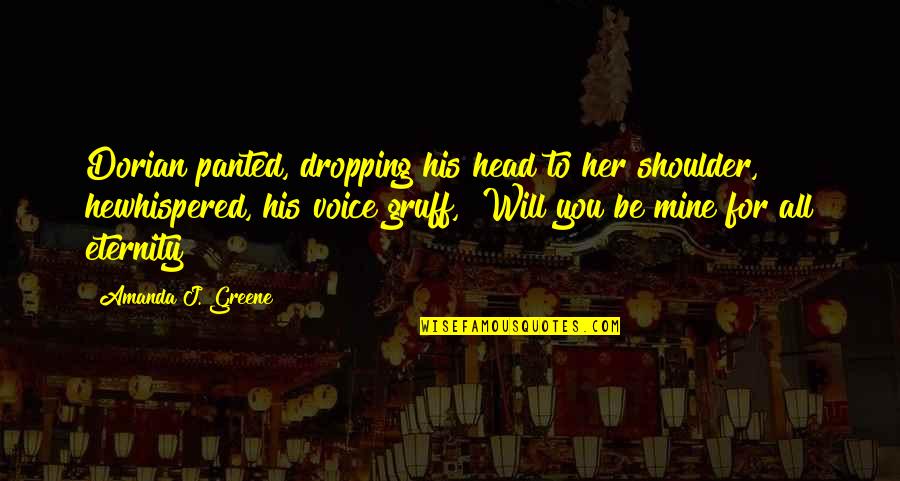 Gruff Quotes By Amanda J. Greene: Dorian panted, dropping his head to her shoulder,