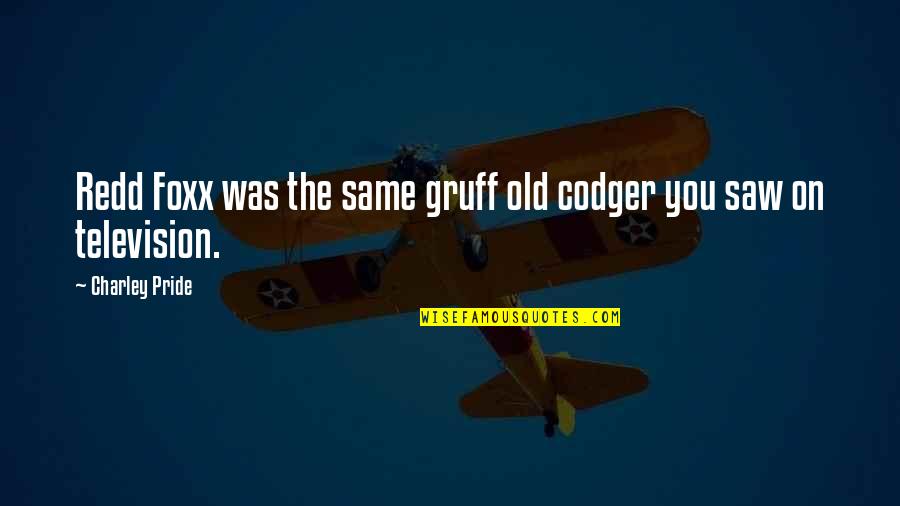 Gruff Quotes By Charley Pride: Redd Foxx was the same gruff old codger