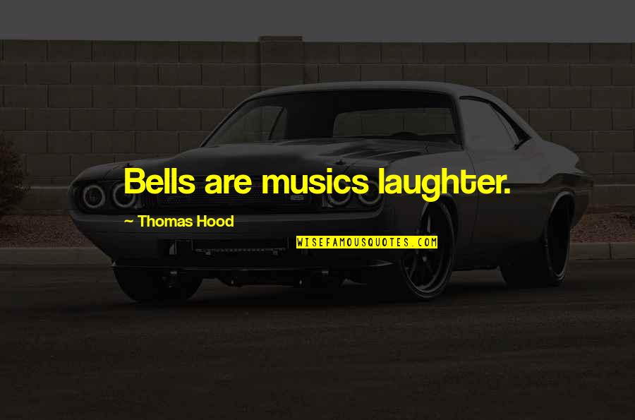 Gruff Quotes By Thomas Hood: Bells are musics laughter.